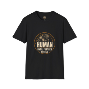 Human Until Further Notice t-Shirt — What The Cryptid?